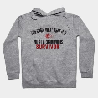 you know what that is? you're a coronavirus survivor Hoodie